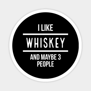 I Like Whiskey And Maybe 3 People Magnet